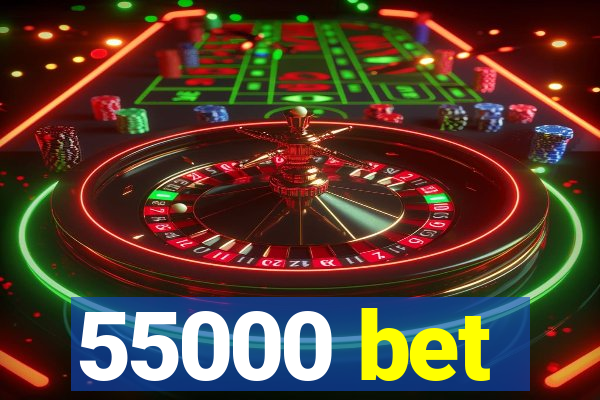 55000 bet